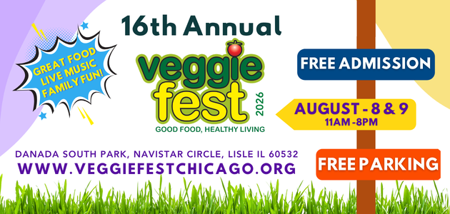 2026 Veggie Fest August 8 and 9 11AM to 8PM. Visit Veggiefestchicago.org for more information.